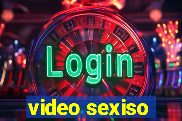 video sexiso